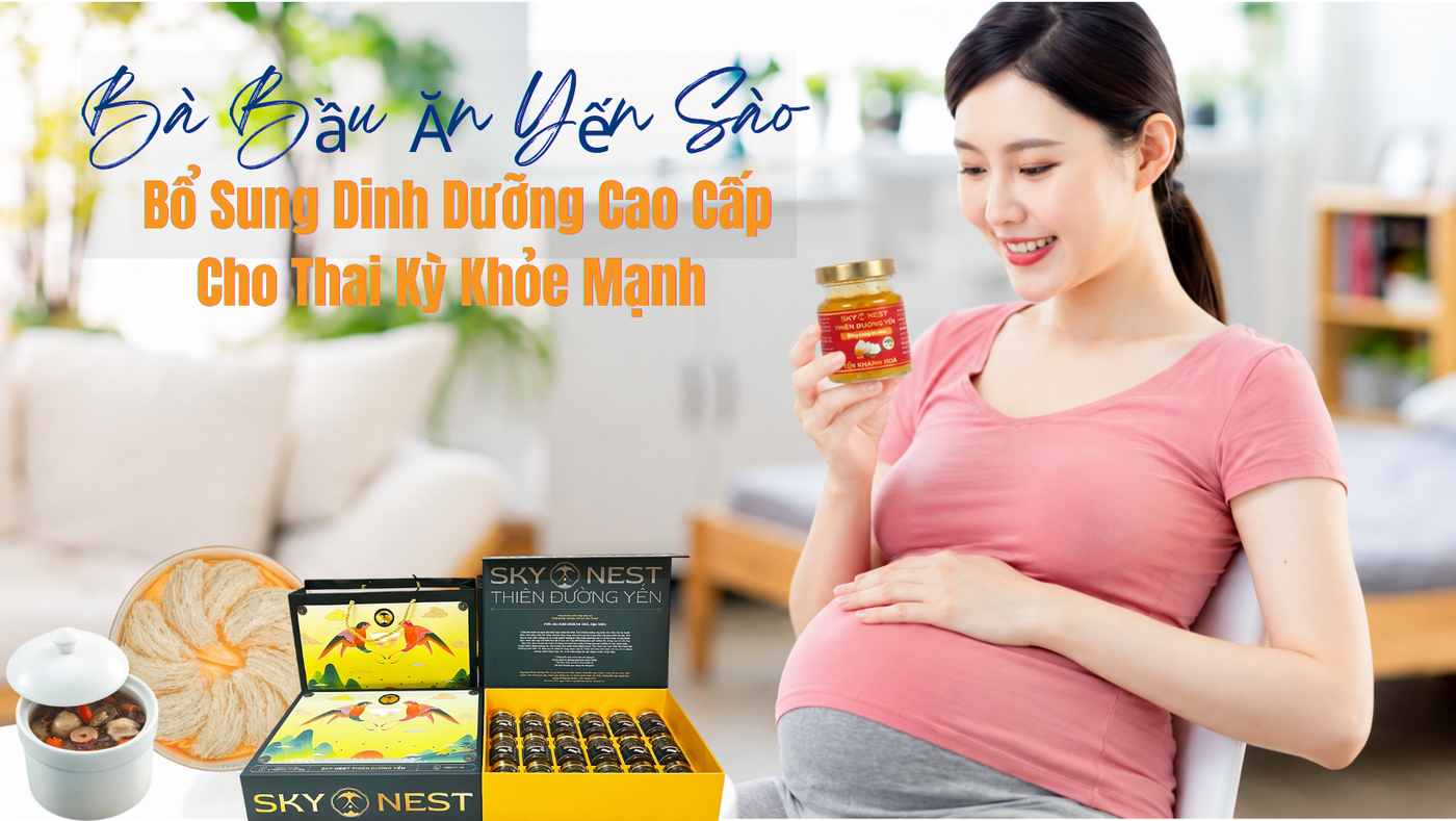 Bà Bầu Ăn Yến Sào – Bổ Sung Dinh Dưỡng Cao Cấp Cho Thai Kỳ Khỏe Mạnh 1 Trang Xanh La Cay Hien Dai Sale Deal Uu Dai San Pham Chuc Mung Le Vu Lan Bao Hieu Facebook Banner 3